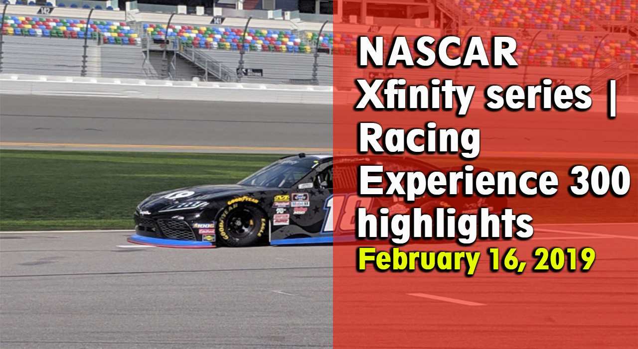 NASCAR Xfinity series Racing Experience 300 highlights 2019