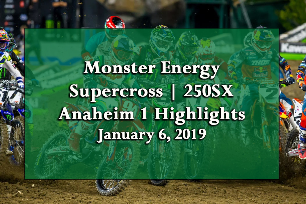 Monster Energy Supercross 250SX Anaheim 1 Highlights 2019