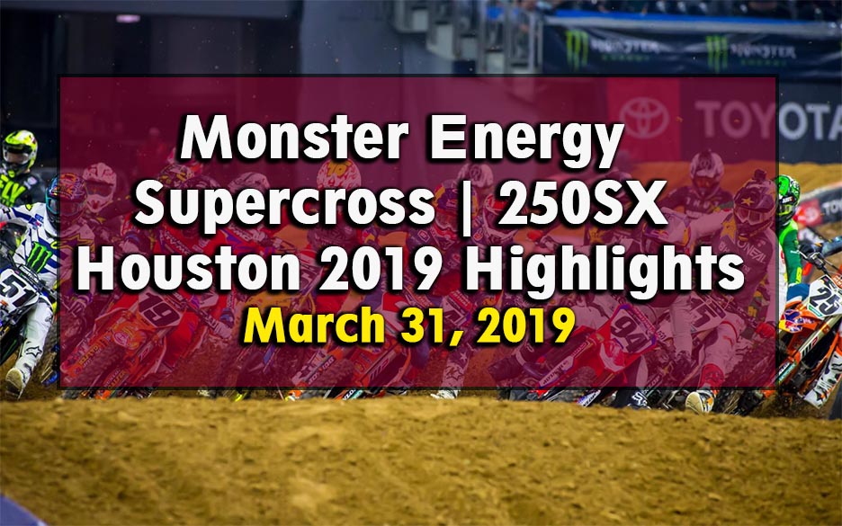Monster Energy Supercross 250SX Houston 2019 Highlights