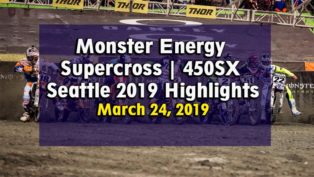 Monster Energy Supercross 450SX Seattle 2019 Highlights
